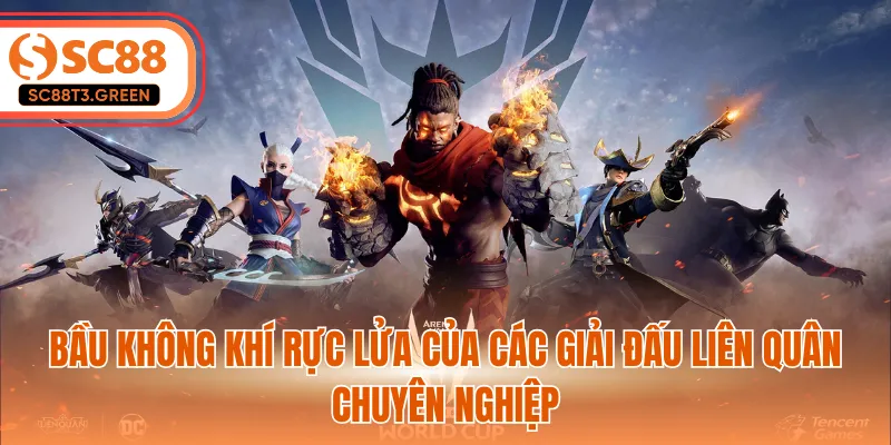 Bầu không khí rực lửa của các giải đấu liên quân chuyên nghiệp